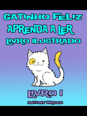 cover image of Gatinho Feliz –Aprenda a Ler – Livro Ilustrado – Livro 1 (Crianças de 1-4 anos)